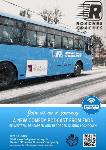 A bus driving in snow with a logo on the side which reads” roaches' coaches” and another logo which reads “A FADS podcast”. Text underneath reads: ” Join us on a journey, a new comedy podcast from FADS. Re-written, rehearsed and recorded during lockdown” with details on how to access the podcast online including a QR code.