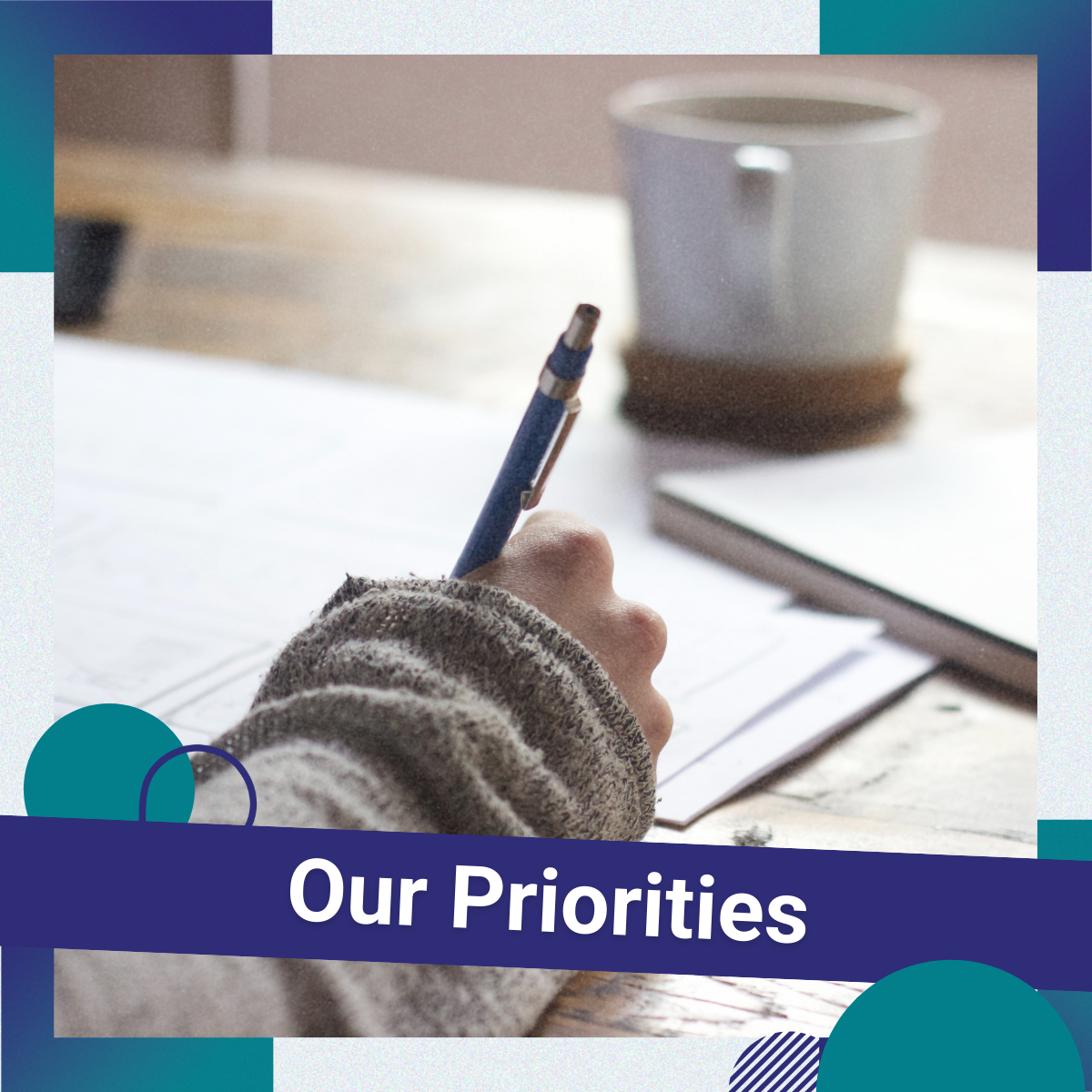 'Our Priorities' written over a photo of a person writing notes, with colourful shapes around it.